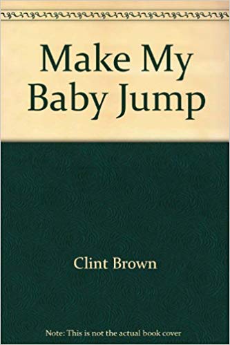 Make My Baby Jump! PB - Clint Brown